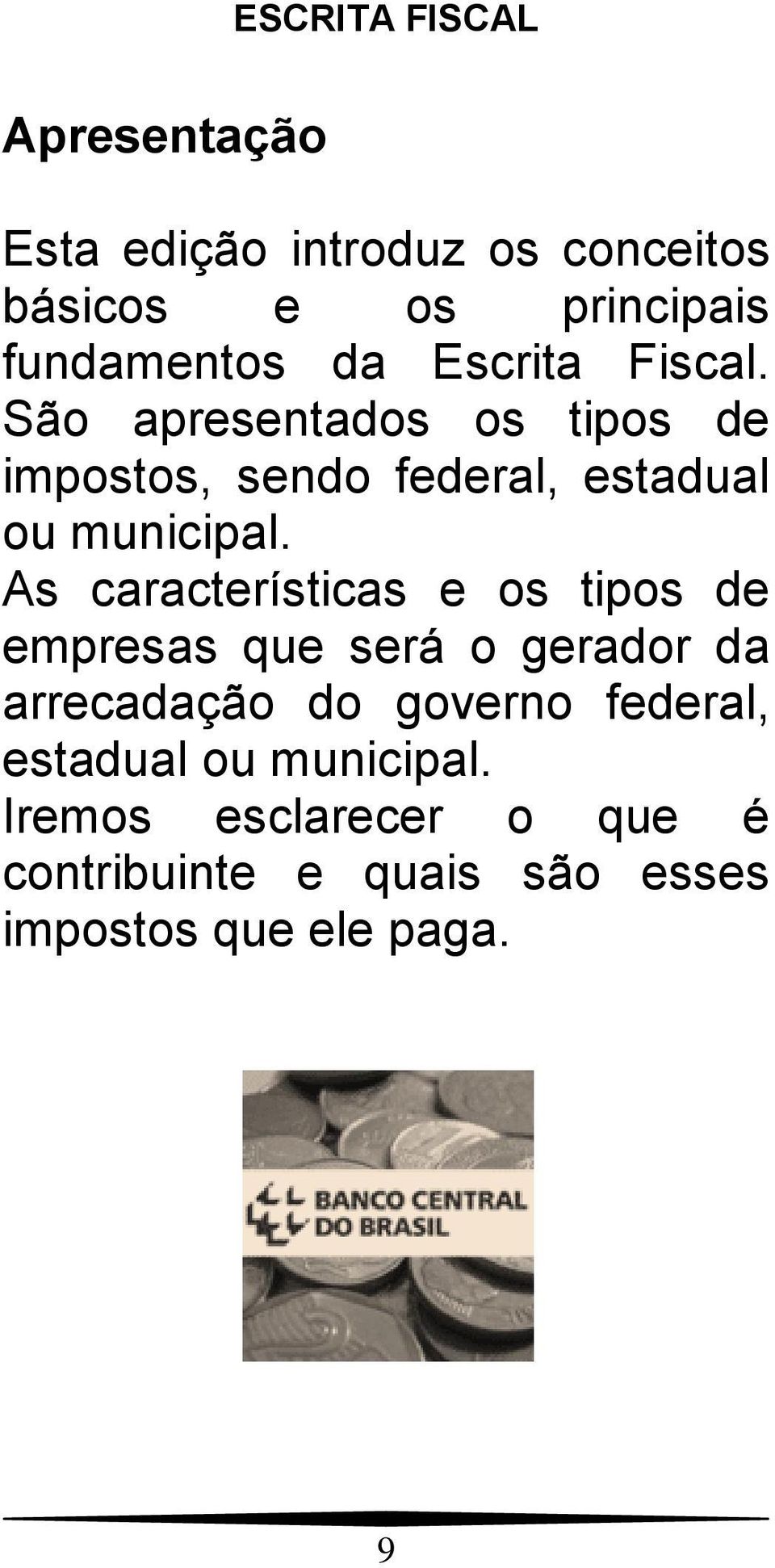 As características e os tipos de empresas que será o gerador da arrecadação do governo