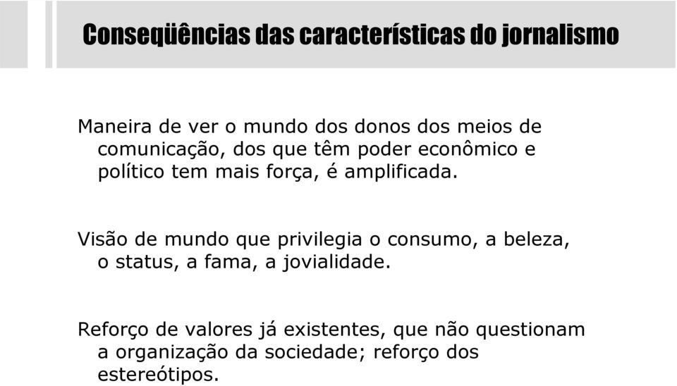 Visão de mundo que privilegia o consumo, a beleza, o status, a fama, a jovialidade.