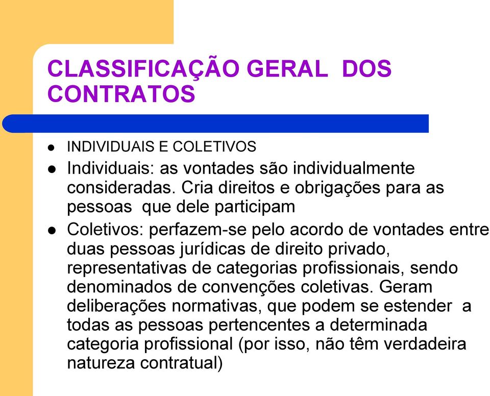 pessoas jurídicas de direito privado, representativas de categorias profissionais, sendo denominados de convenções coletivas.