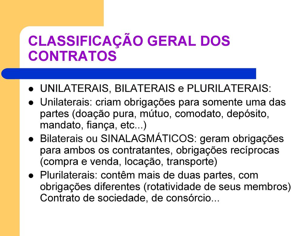 ..) Bilaterais ou SINALAGMÁTICOS: geram obrigações para ambos os contratantes, obrigações recíprocas (compra