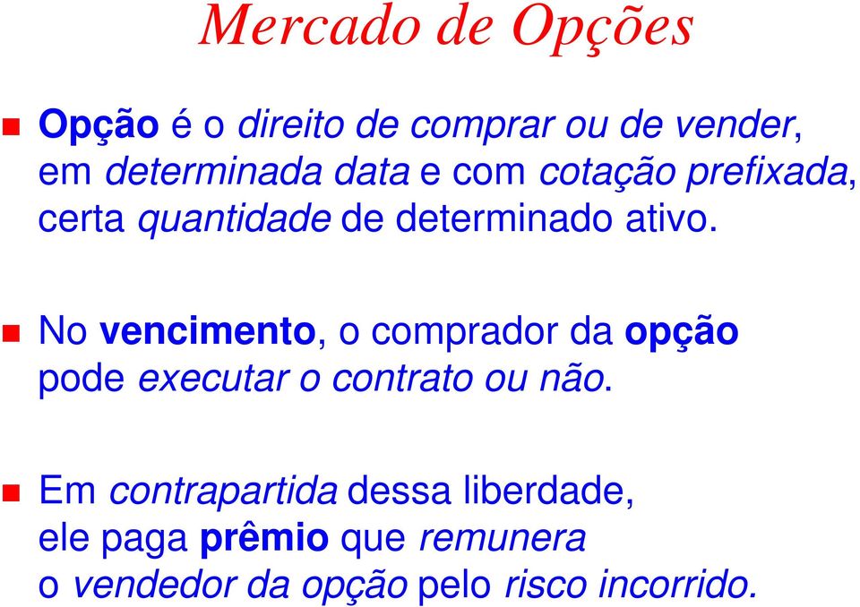 No vencimento, o comprador da opção pode executar o contrato ou não.