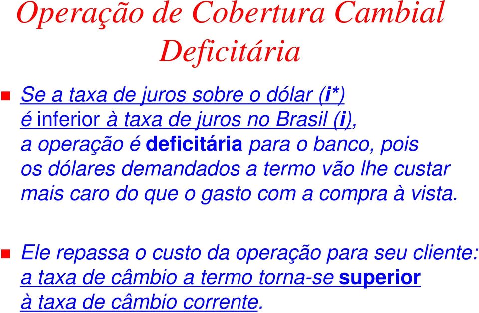 a termo vão lhe custar mais caro do que o gasto com a compra à vista.