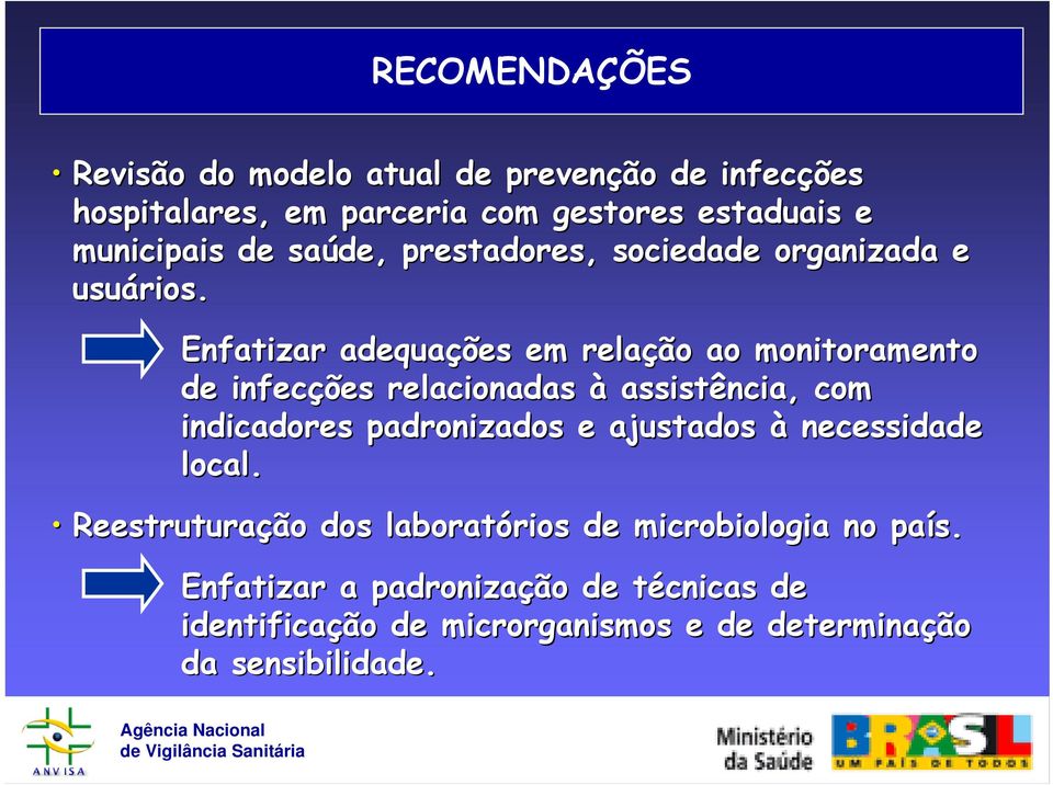 Enfatizar adequações em relação ao monitoramento de infecções relacionadas à assistência,, com indicadores padronizados e