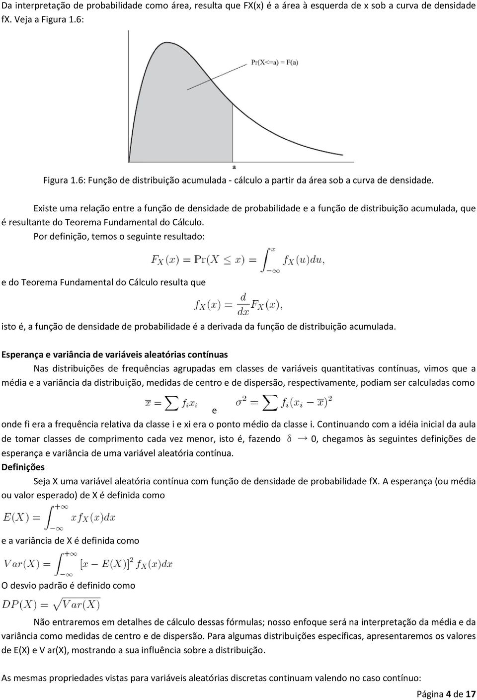 Existe uma relação entre a função de densidade de probabilidade e a função de distribuição acumulada, que é resultante do Teorema Fundamental do Cálculo.