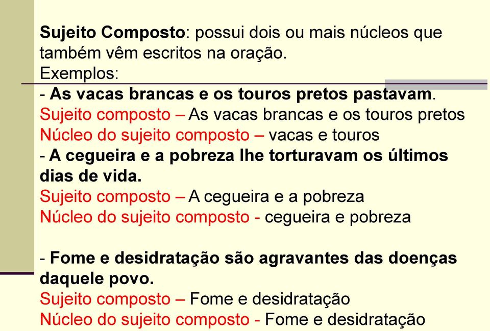 Sujeito composto As vacas brancas e os touros pretos Núcleo do sujeito composto vacas e touros - A cegueira e a pobreza lhe