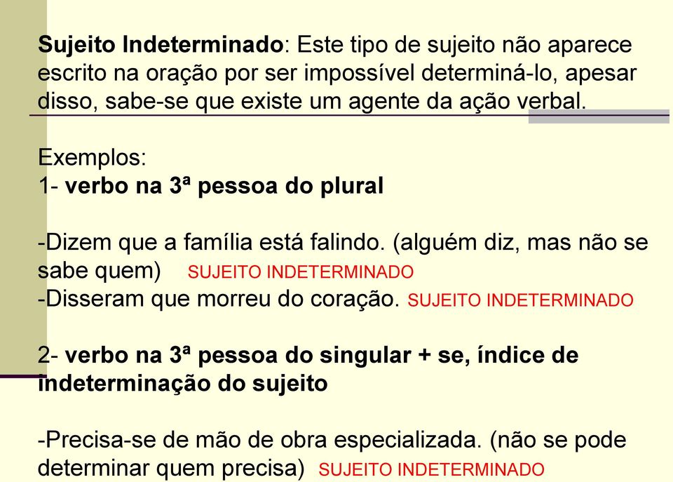 (alguém diz, mas não se sabe quem) SUJEITO INDETERMINADO -Disseram que morreu do coração.