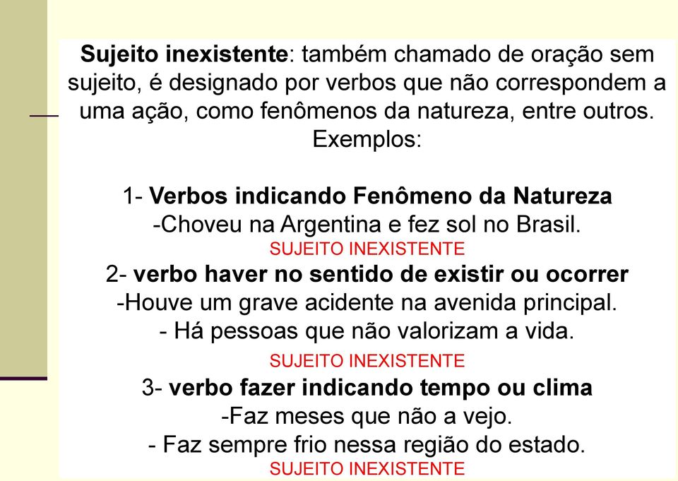 SUJEITO INEXISTENTE 2- verbo haver no sentido de existir ou ocorrer -Houve um grave acidente na avenida principal.