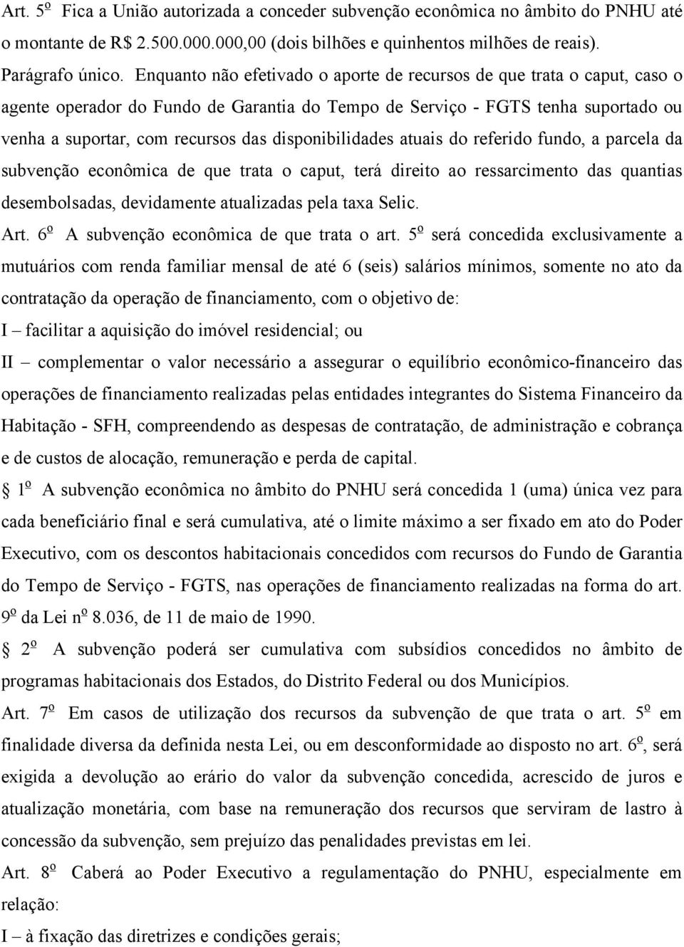 disponibilidades atuais do referido fundo, a parcela da subvenção econômica de que trata o caput, terá direito ao ressarcimento das quantias desembolsadas, devidamente atualizadas pela taxa Selic.