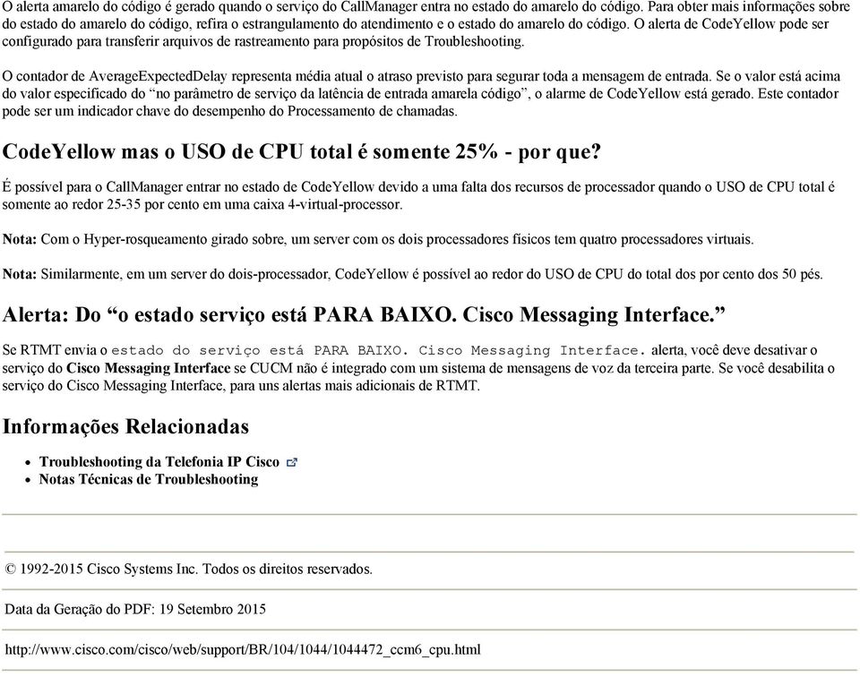 O alerta de CodeYellow pode ser configurado para transferir arquivos de rastreamento para propósitos de Troubleshooting.