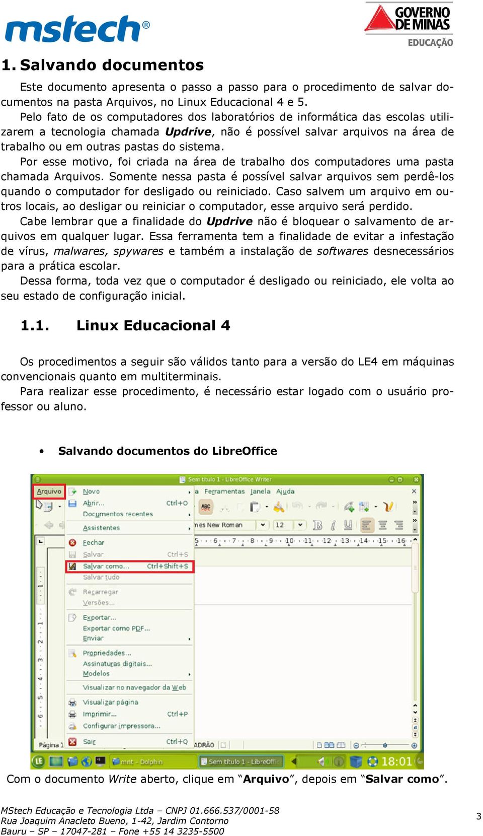 Por esse motivo, foi criada na área de trabalho dos computadores uma pasta chamada Arquivos.