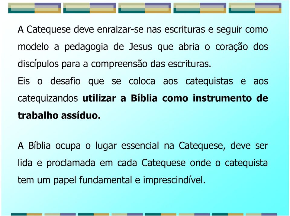 Eis o desafio que se coloca aos catequistas e aos catequizandos utilizar a Bíblia como instrumento de