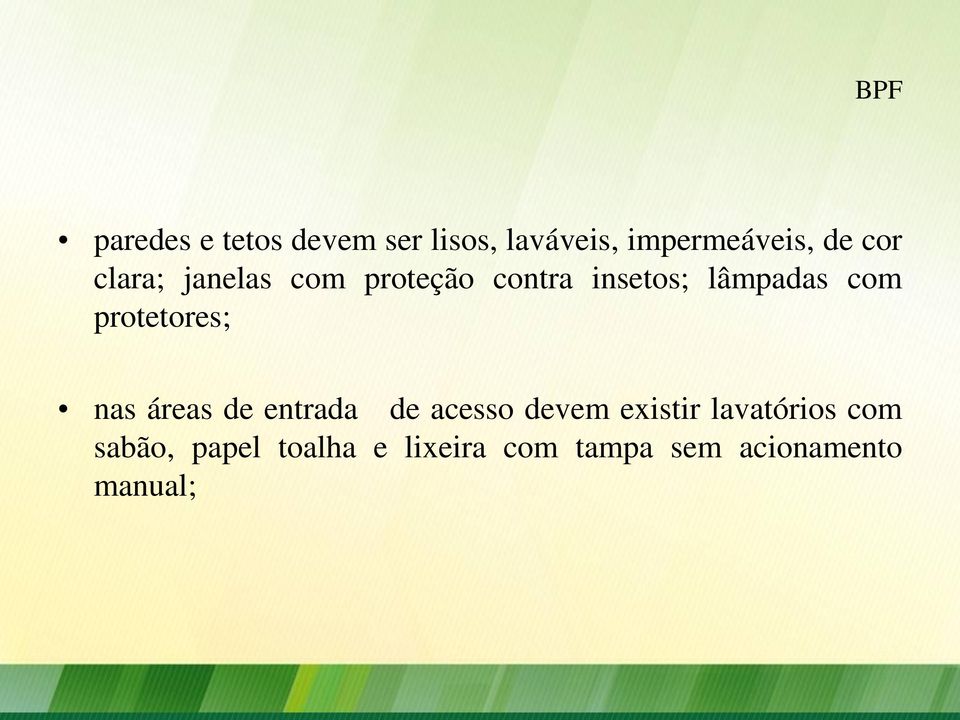 protetores; nas áreas de entrada de acesso devem existir