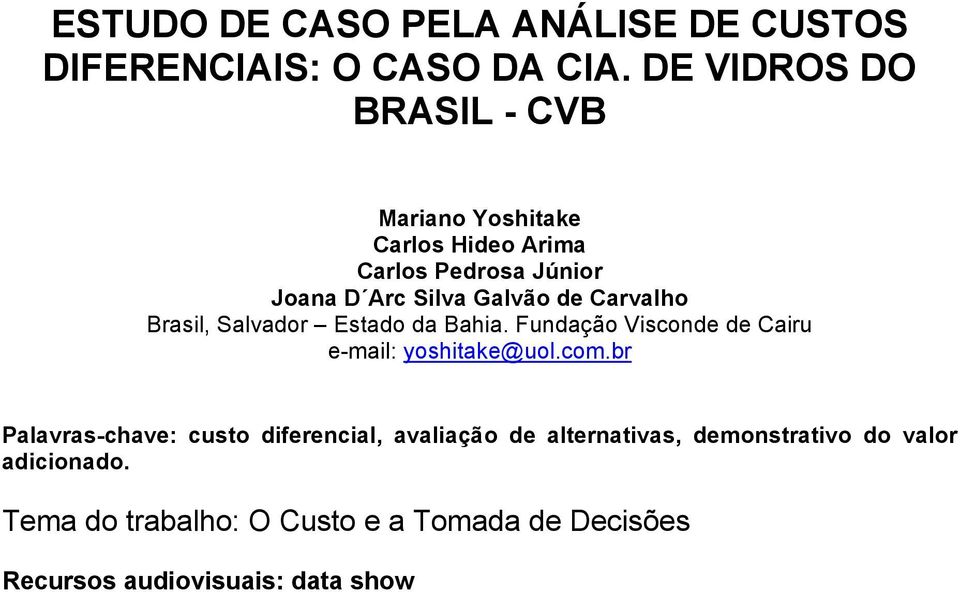 Carvalho Brasil, Salvador Estado da Bahia. Fundação Visconde de Cairu e-mail: yoshitake@uol.com.