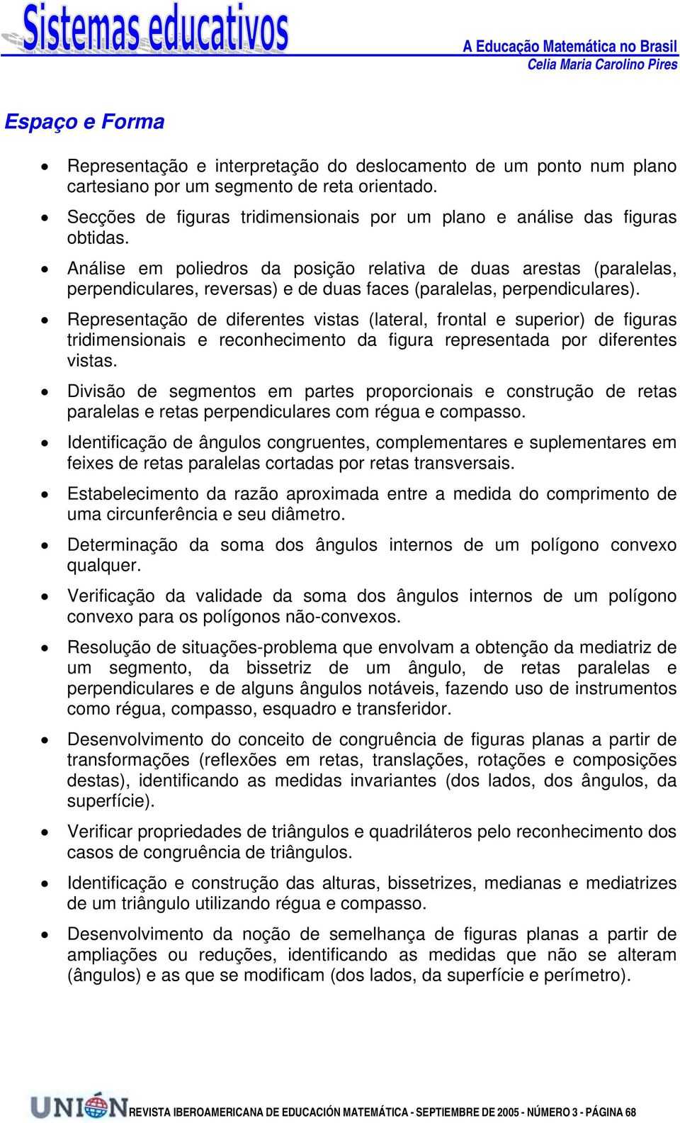 Análise em poliedros da posição relativa de duas arestas (paralelas, perpendiculares, reversas) e de duas faces (paralelas, perpendiculares).