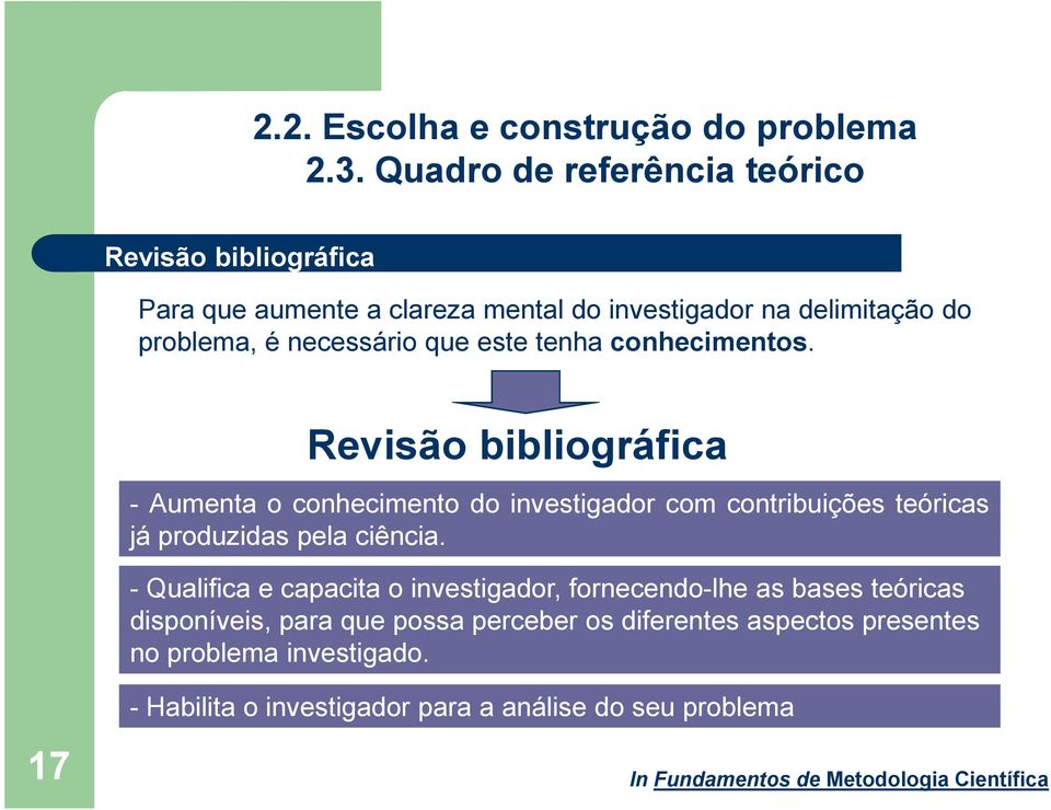 - Qualifica e capacita o investigador, fornecendo-lhe as bases teóricas disponíveis, para que possa perceber os diferentes aspectos