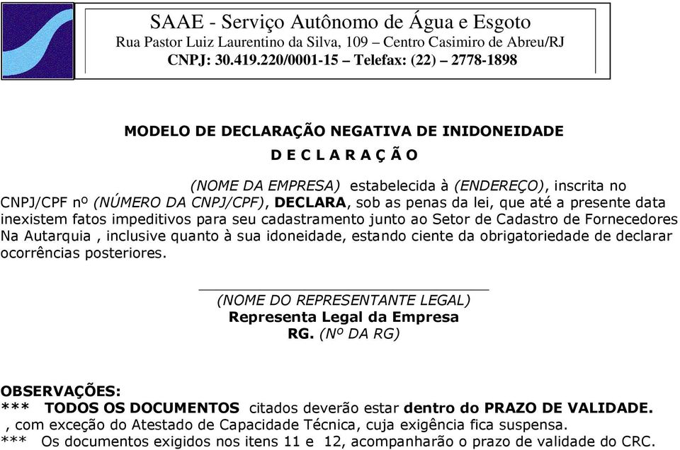 obrigatoriedade de declarar ocorrências posteriores. (NOME DO REPRESENTANTE LEGAL) Representa Legal da Empresa RG.