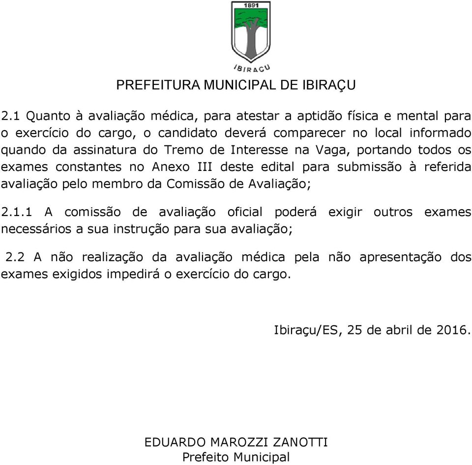 Comissão de Avaliação; 2.1.1 A comissão de avaliação oficial poderá exigir outros exames necessários a sua instrução para sua avaliação; 2.