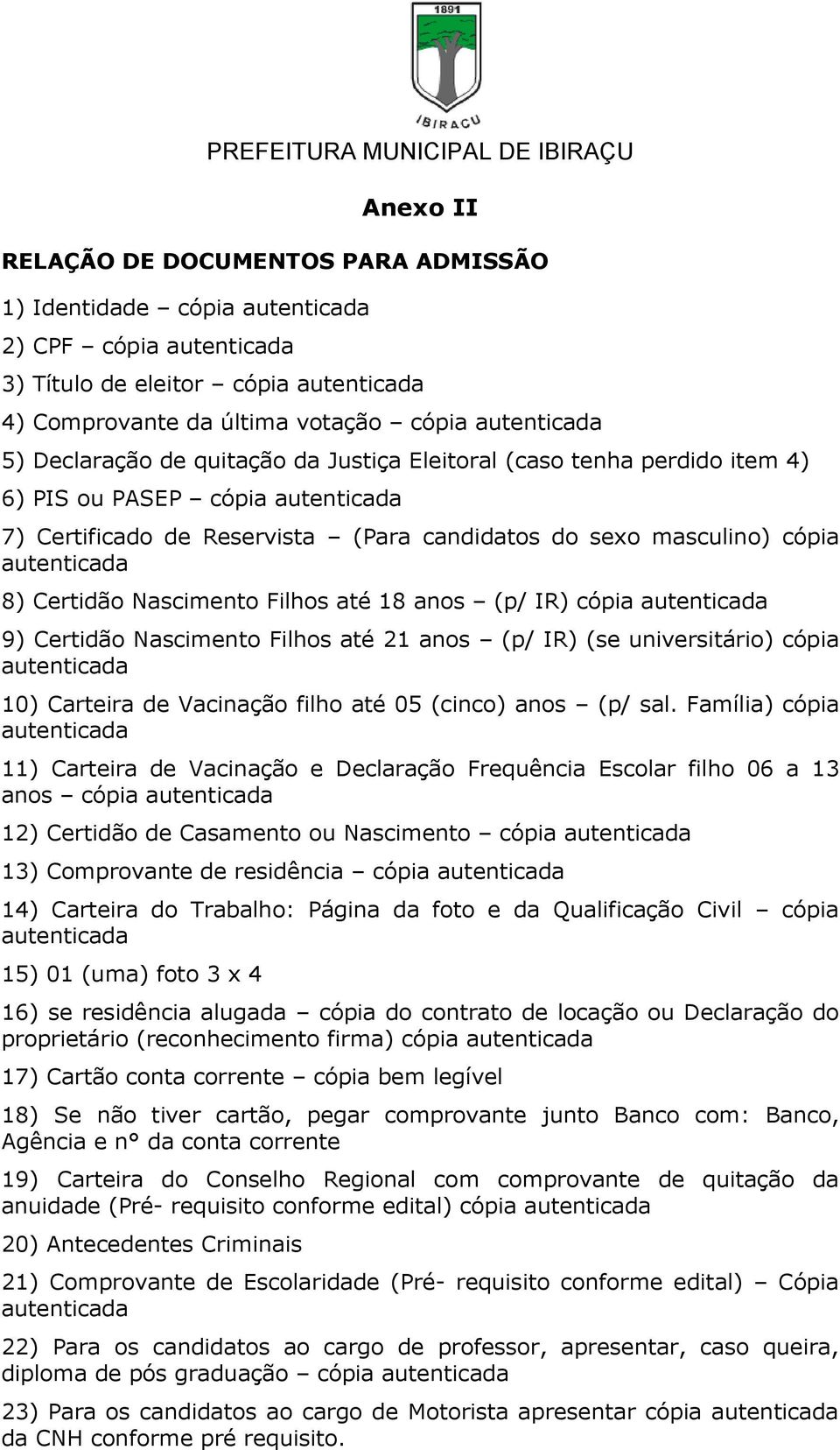 Filhos até 21 anos (p/ IR) (se universitário) cópia 10) Carteira de Vacinação filho até 05 (cinco) anos (p/ sal.