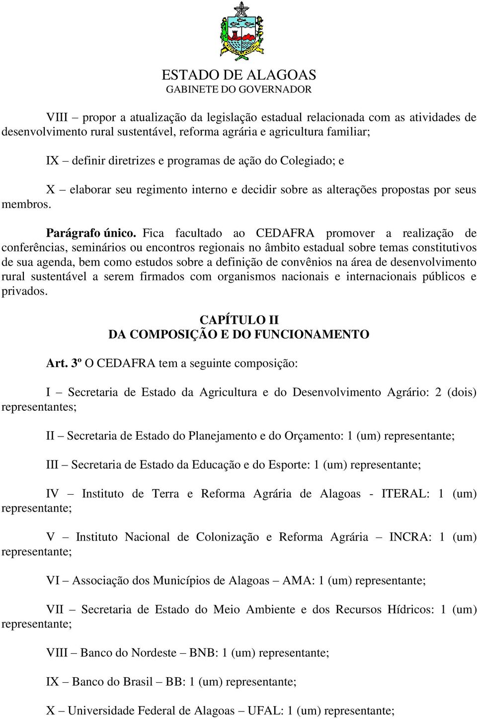 Fica facultado ao CEDAFRA promover a realização de conferências, seminários ou encontros regionais no âmbito estadual sobre temas constitutivos de sua agenda, bem como estudos sobre a definição de