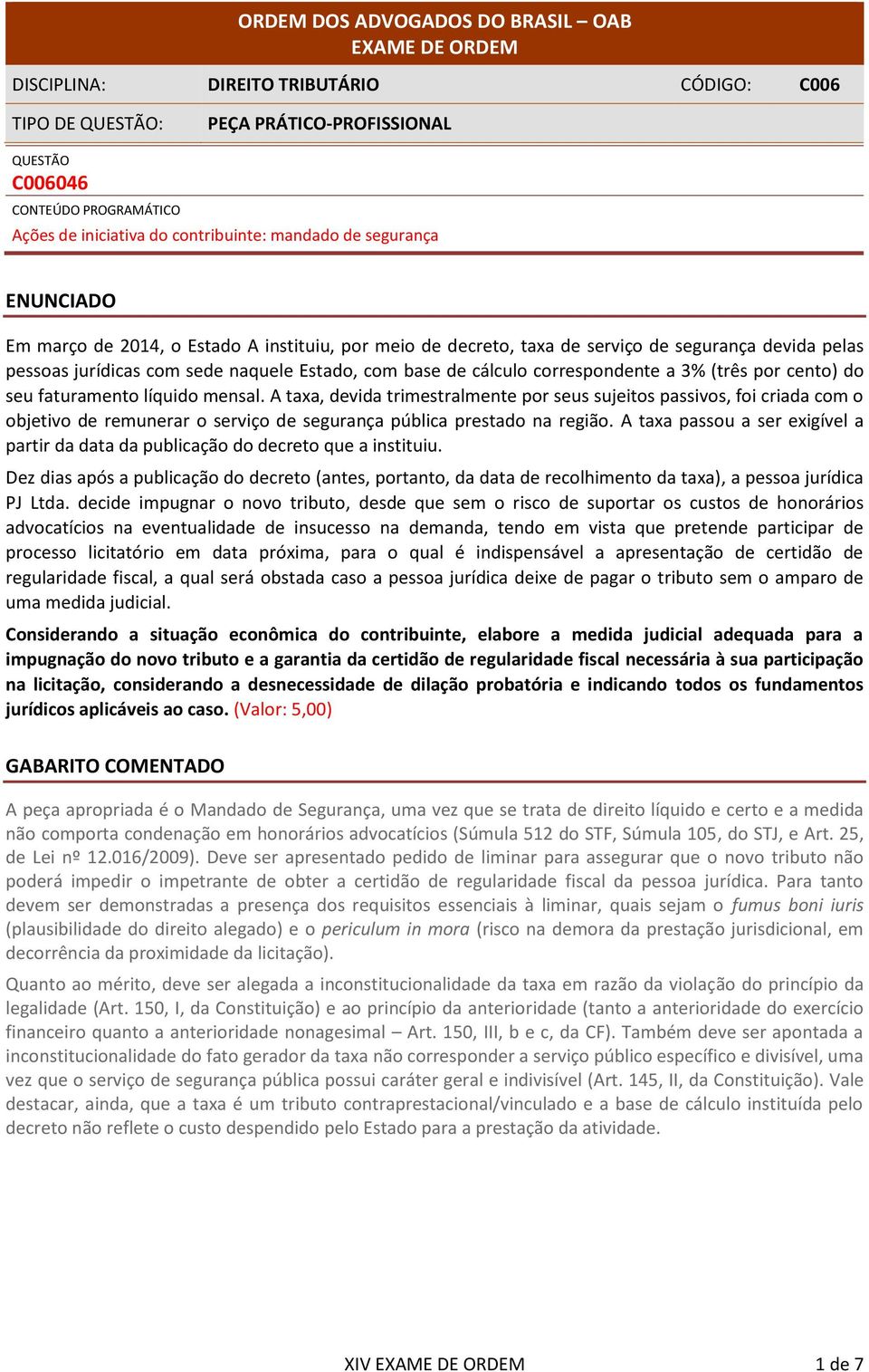 A taxa, devida trimestralmente por seus sujeitos passivos, foi criada com o objetivo de remunerar o serviço de segurança pública prestado na região.