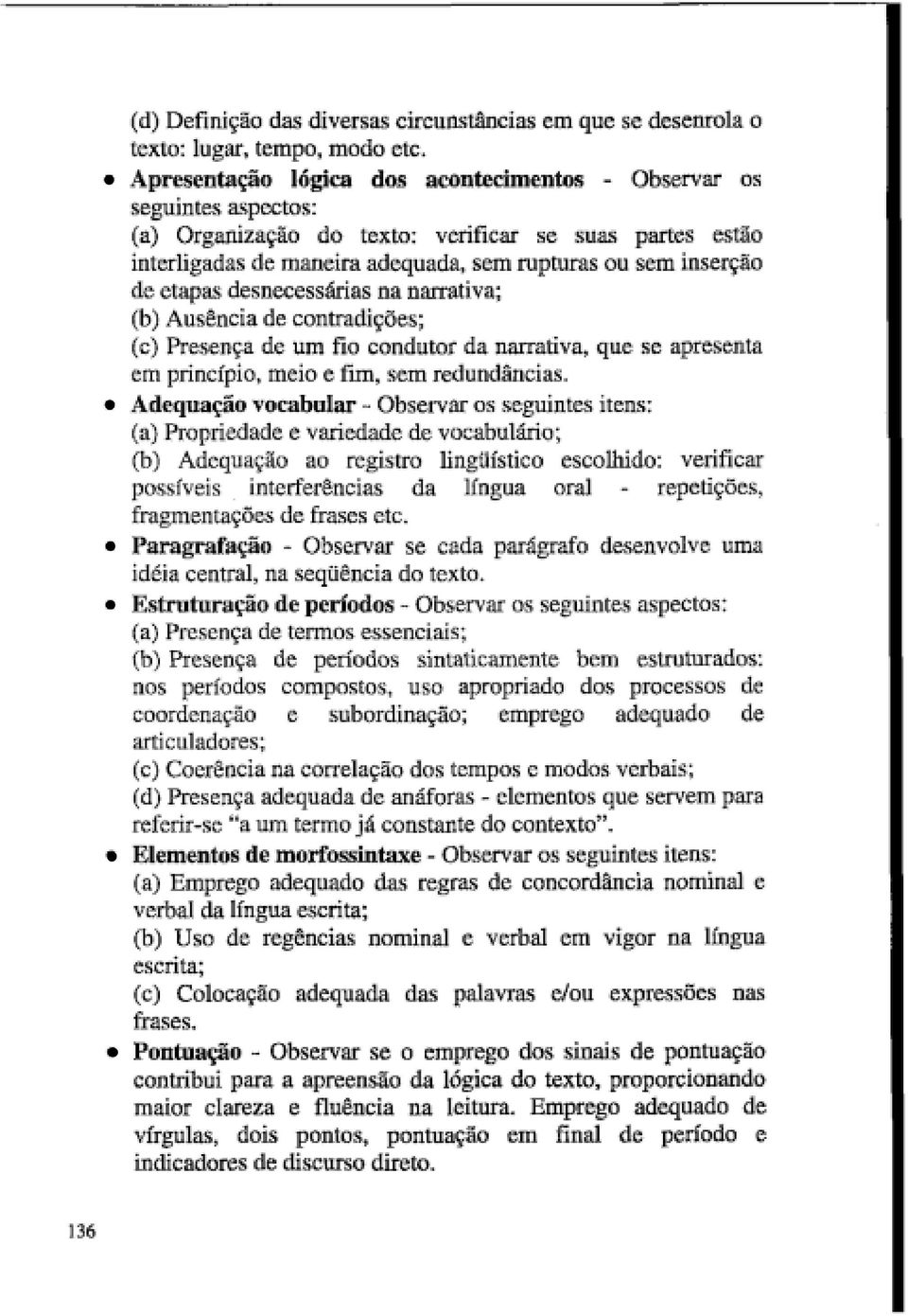 etapas desnecessárias na narrativa; (b) Ausência de contradições; (c) Presença de um fio condutor da narrativa, que se apresenta em princípio, meio e fim, sem redundâncias.