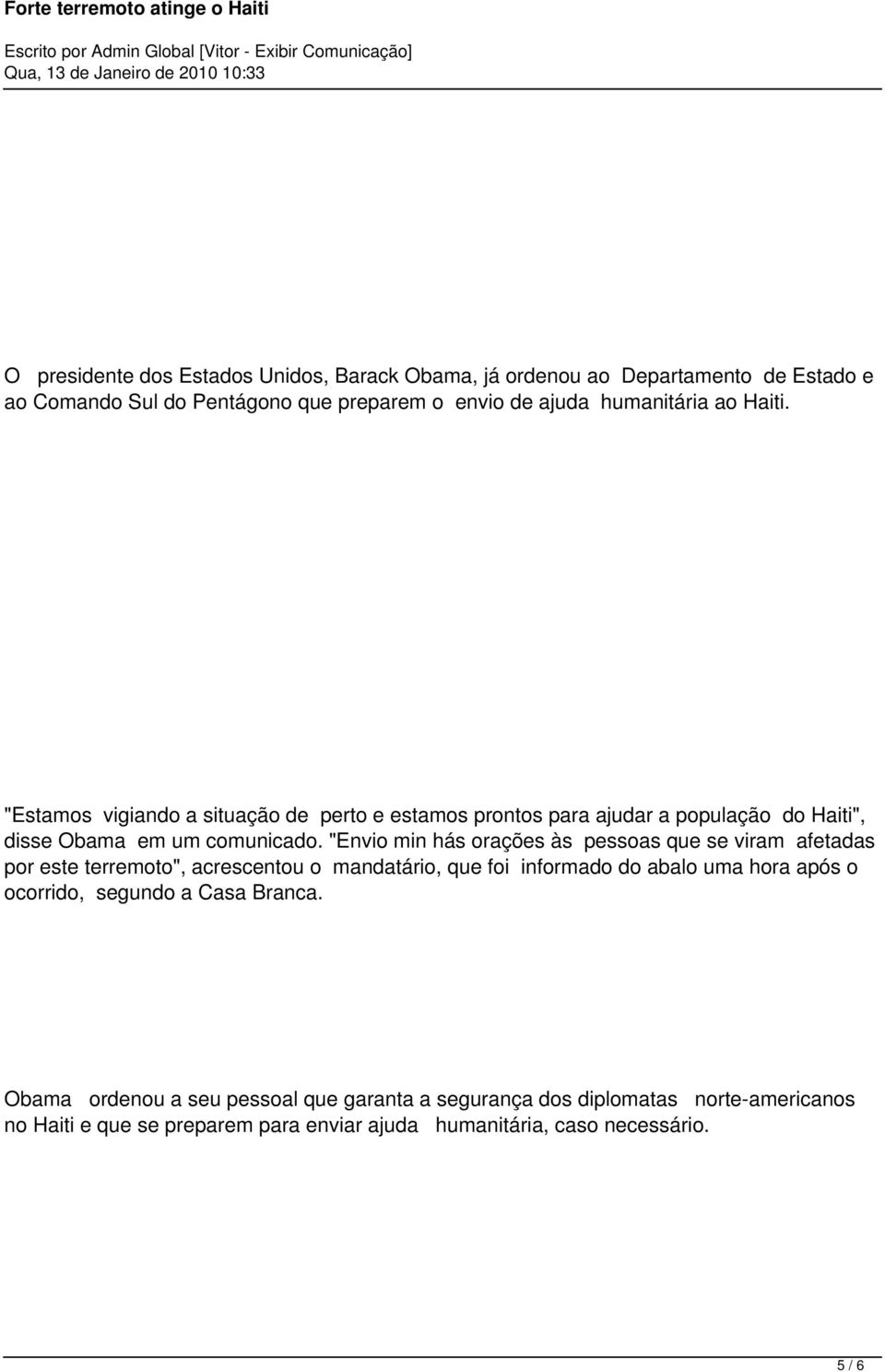 "Envio min hás orações às pessoas que se viram afetadas por este terremoto", acrescentou o mandatário, que foi informado do abalo uma hora após o ocorrido,