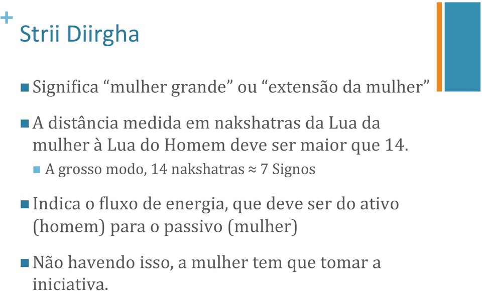 n A grosso modo, 14 nakshatras 7 Signos n Indica o Sluxo de energia, que deve ser