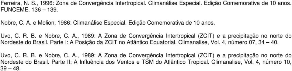 , 1989: A Zona de Convergência Intertropical (ZCIT) e a precipitação no norte do Nordeste do Brasil. Parte I: A Posição da ZCIT no Atlântico Equatorial.