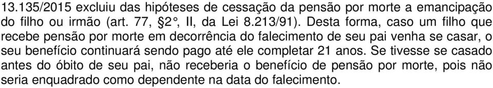 Desta forma, caso um filho que recebe pensão por morte em decorrência do falecimento de seu pai venha se casar, o seu