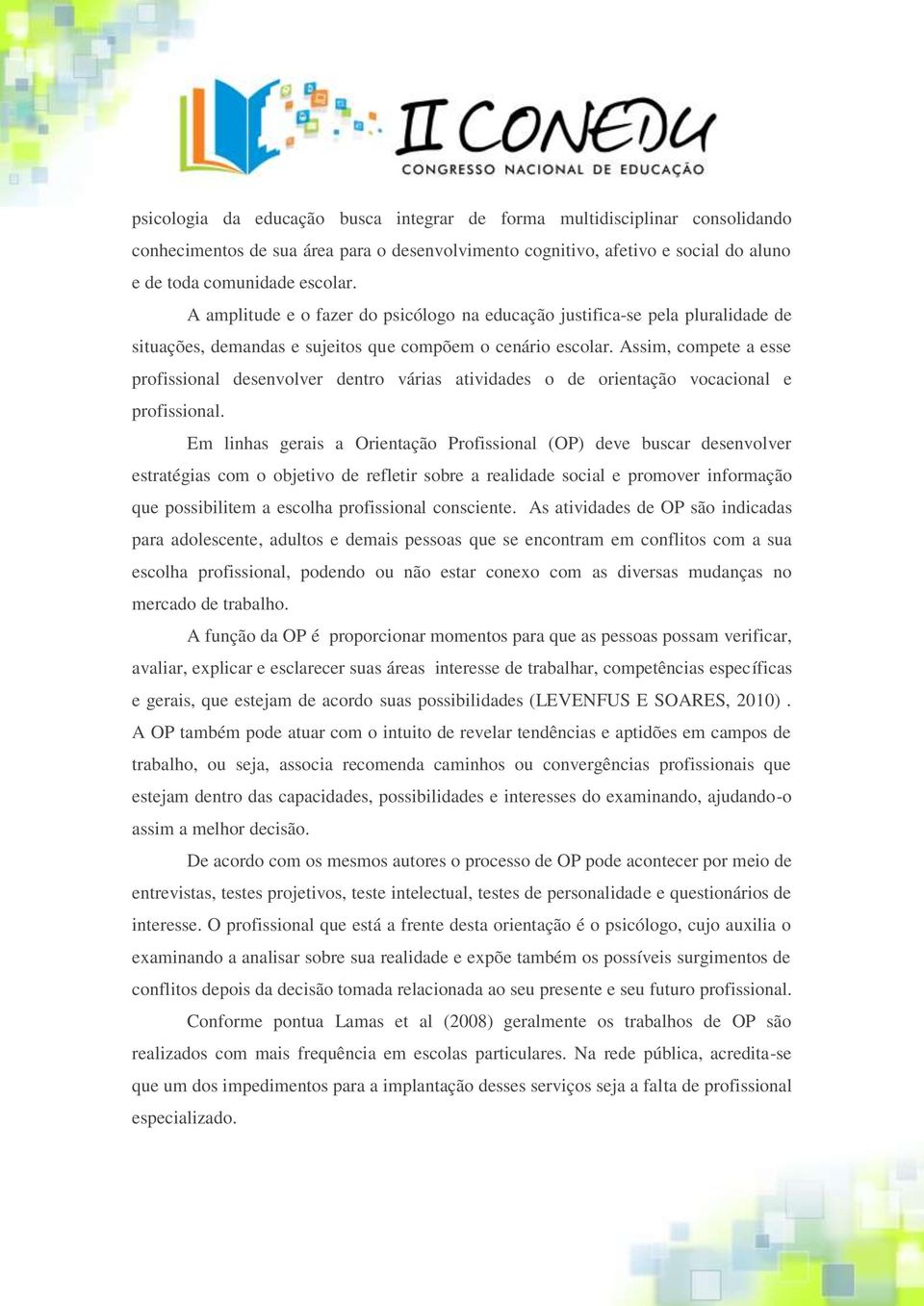 Assim, compete a esse profissional desenvolver dentro várias atividades o de orientação vocacional e profissional.