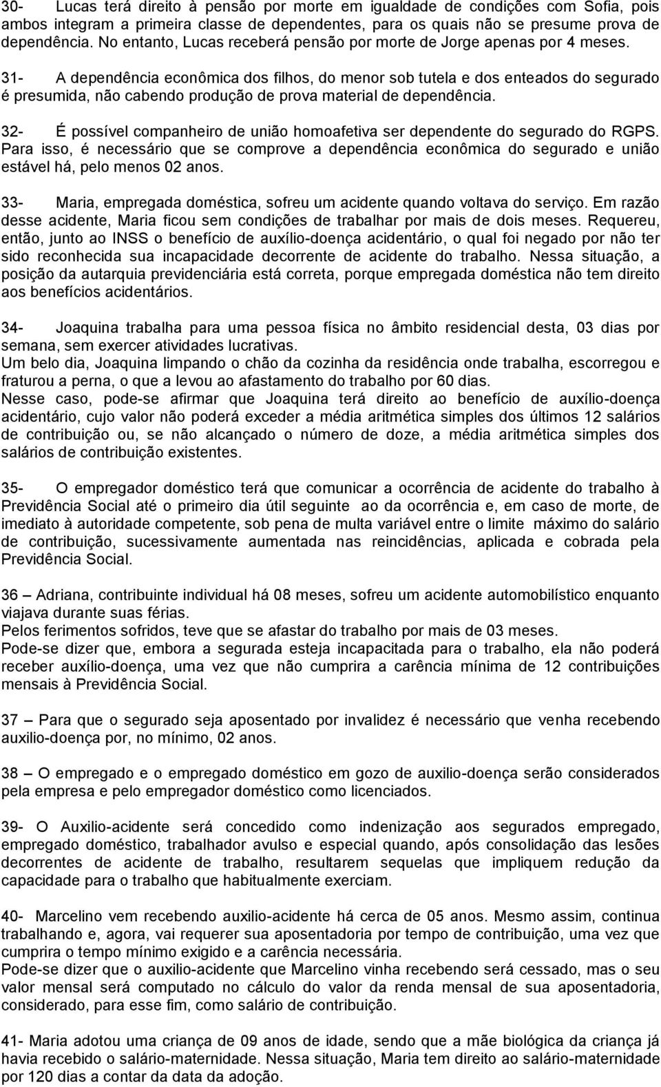 31- A dependência econômica dos filhos, do menor sob tutela e dos enteados do segurado é presumida, não cabendo produção de prova material de dependência.