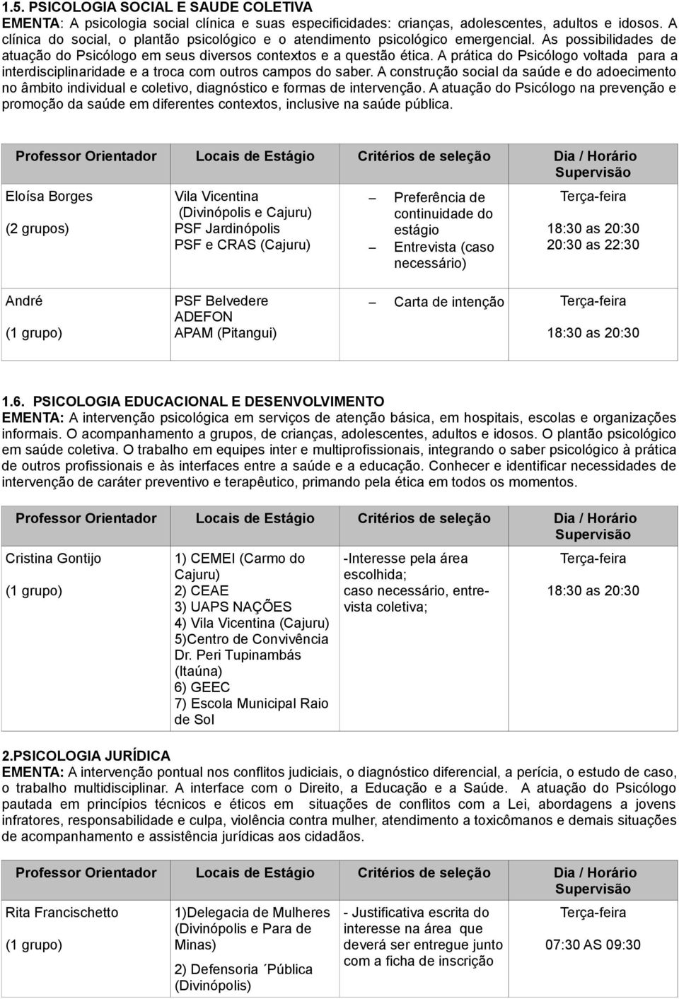 A prática do Psicólogo voltada para a interdisciplinaridade e a troca com outros campos do saber.