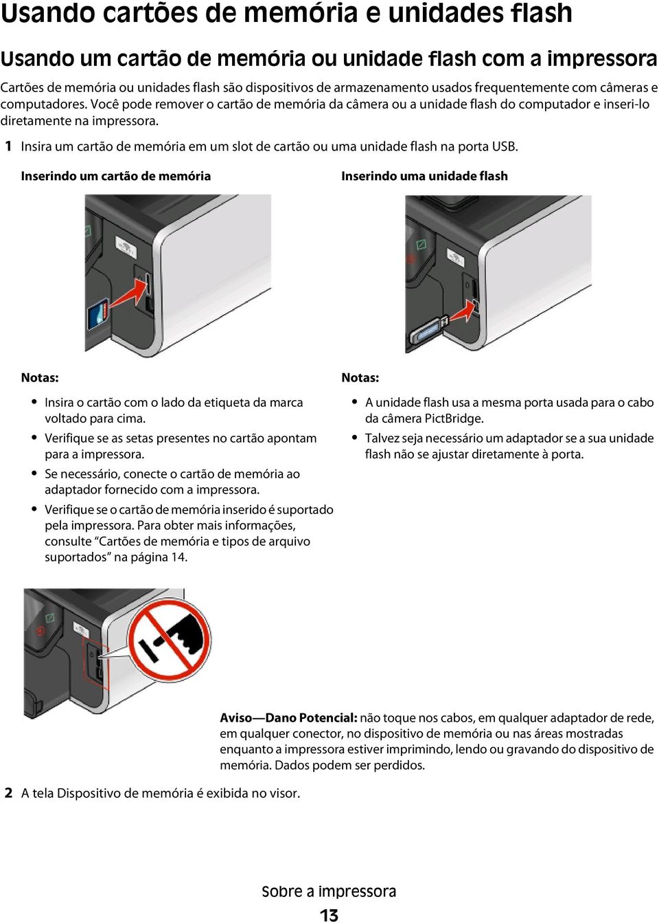 1 Insira um cartão de memória em um slot de cartão ou uma unidade flash na porta USB.