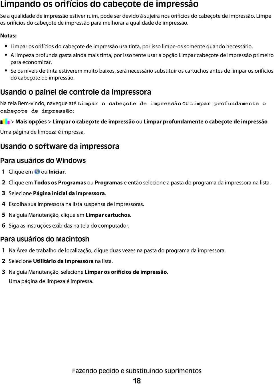 A limpeza profunda gasta ainda mais tinta, por isso tente usar a opção Limpar cabeçote de impressão primeiro para economizar.