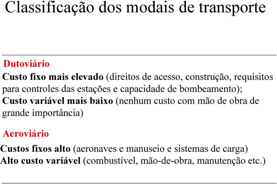 mais baixo (nenhum custo com mão de obra de grande importância) Aeroviário Custos fixos alto