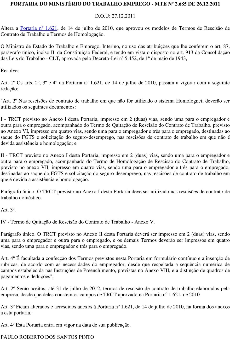 O Ministro de Estado do Trabalho e Emprego, Interino, no uso das atribuições que lhe conferem o art. 87, parágrafo único, inciso II, da Constituição Federal, e tendo em vista o disposto no art.