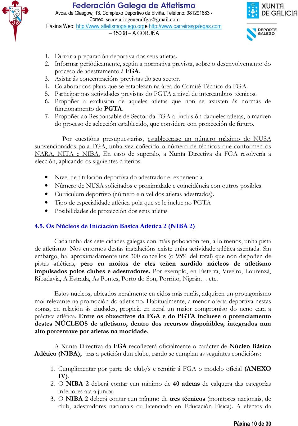 Participar nas actividades previstas do PGTA a nível de intercambios técnicos. 6. Propoñer a exclusión de aqueles atletas que non se axusten ás normas de funcionamento do PGTA. 7.