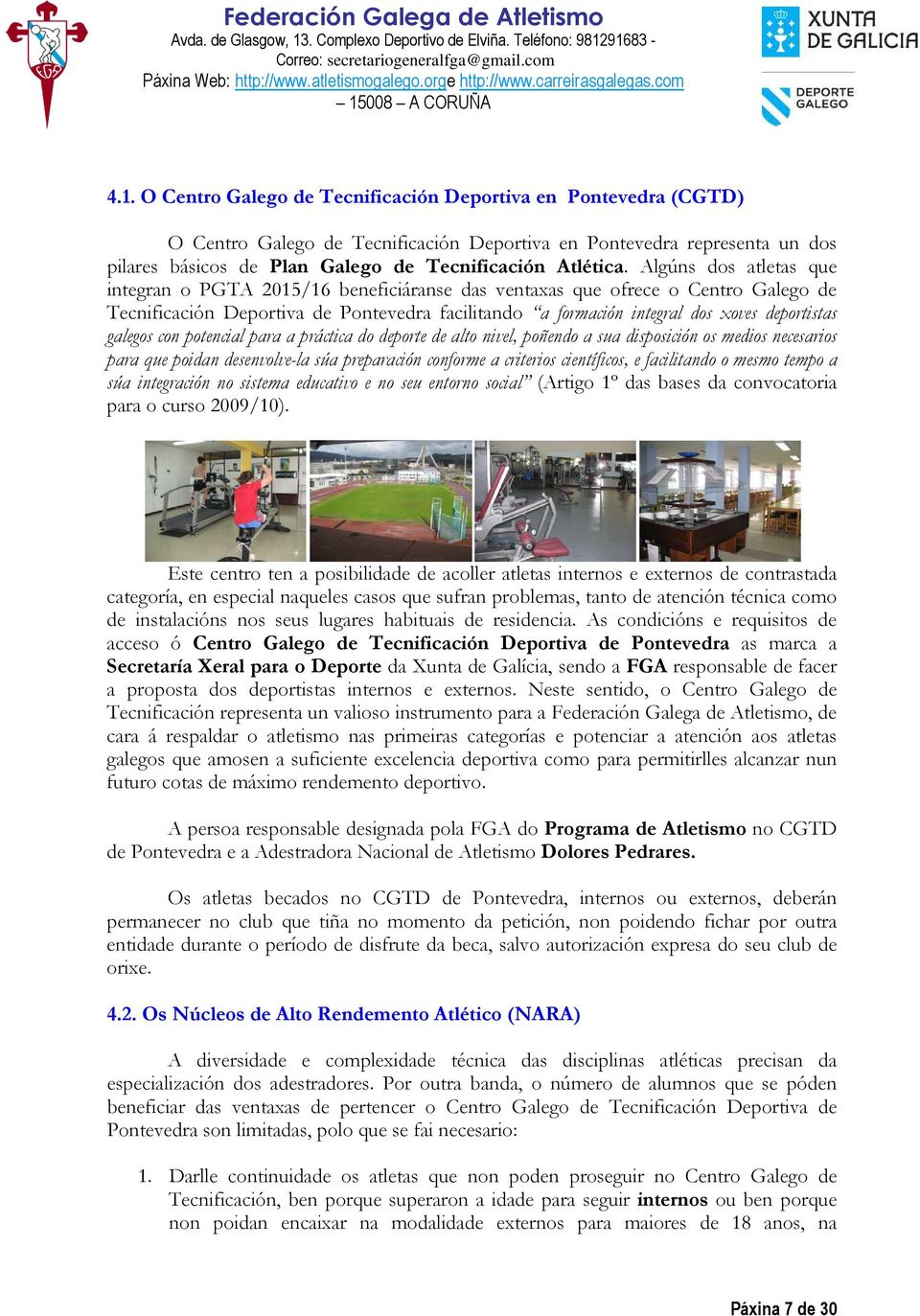 Algúns dos atletas que integran o PGTA 2015/16 beneficiáranse das ventaxas que ofrece o Centro Galego de Tecnificación Deportiva de Pontevedra facilitando a formación integral dos xoves deportistas