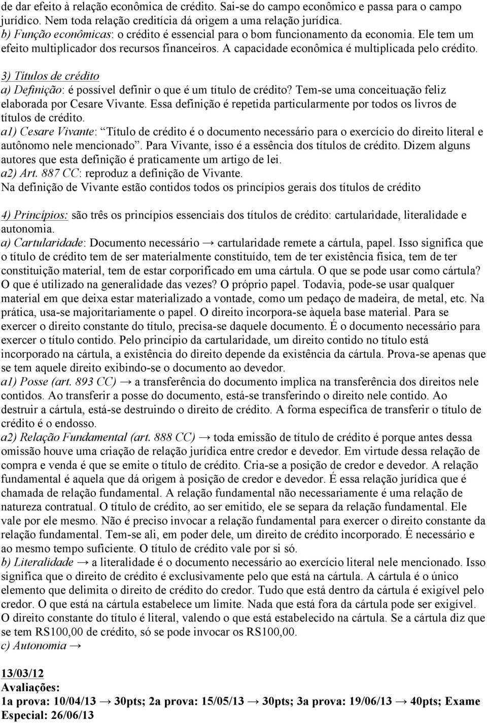 3) Títulos de crédito a) Definição: é possível definir o que é um título de crédito? Tem-se uma conceituação feliz elaborada por Cesare Vivante.