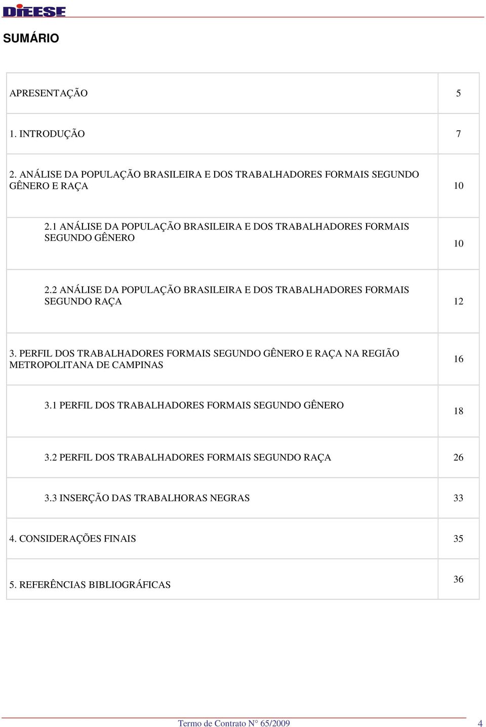 2 ANÁLISE DA POPULAÇÃO BRASILEIRA E DOS TRABALHADORES FORMAIS SEGUNDO RAÇA 12 3.