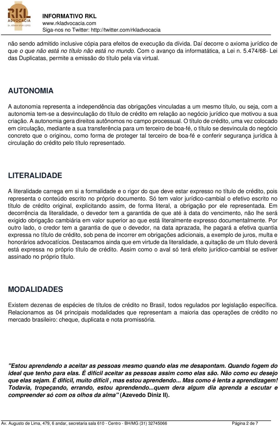 AUTONOMIA A autonomia representa a independência das obrigações vinculadas a um mesmo título, ou seja, com a autonomia tem-se a desvinculação do título de crédito em relação ao negócio jurídico que