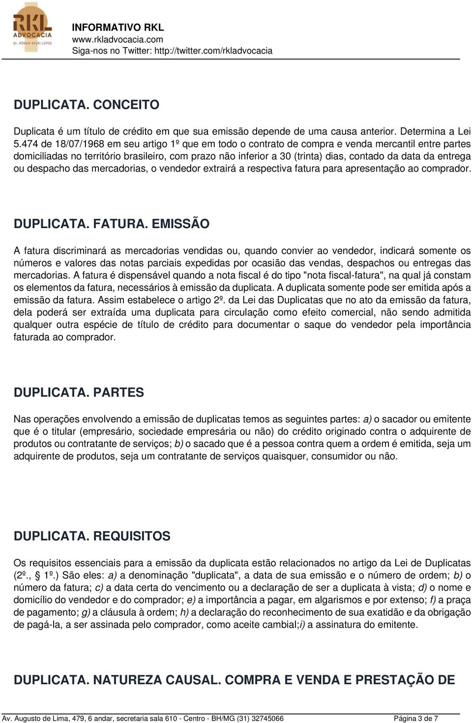 entrega ou despacho das mercadorias, o vendedor extrairá a respectiva fatura para apresentação ao comprador. DUPLICATA. FATURA.