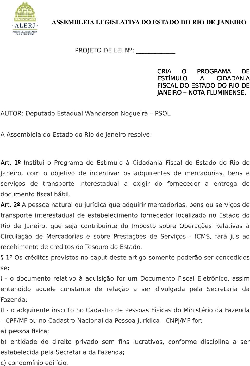 1º Institui o Programa de Estímulo à Cidadania Fiscal do Estado do Rio de Janeiro, com o objetivo de incentivar os adquirentes de mercadorias, bens e serviços de transporte interestadual a exigir do