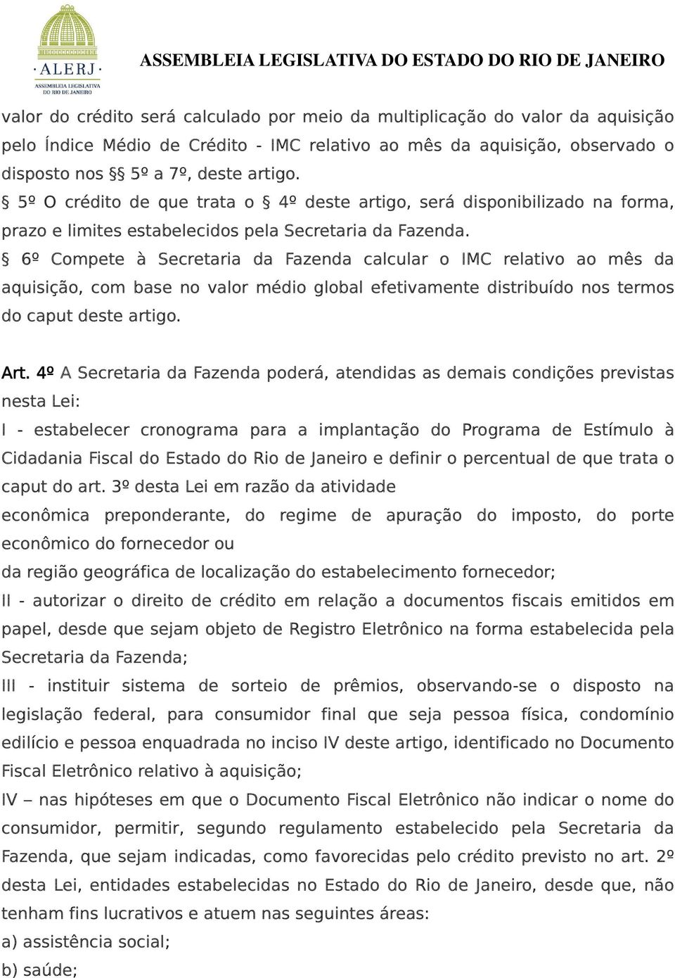 6º Compete à Secretaria da Fazenda calcular o IMC relativo ao mês da aquisição, com base no valor médio global efetivamente distribuído nos termos do caput deste artigo. Art.