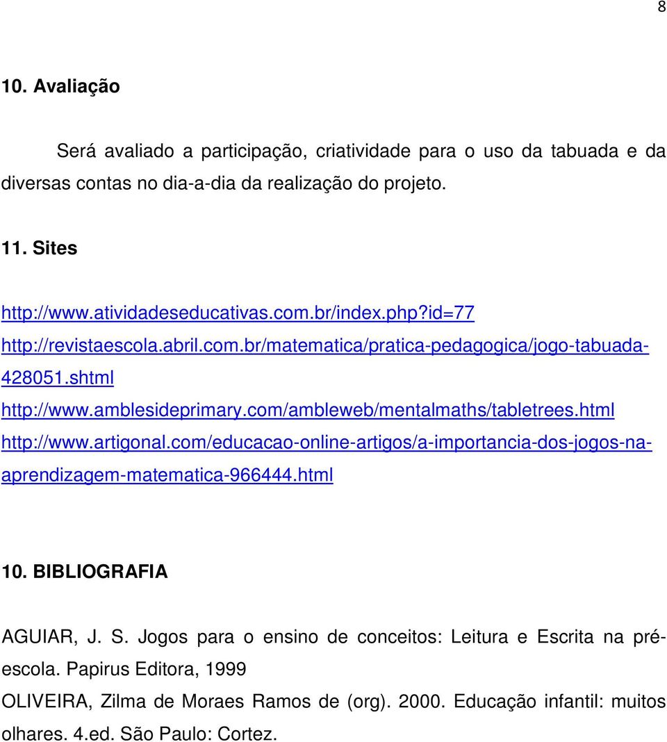 com/ambleweb/mentalmaths/tabletrees.html http://www.artigonal.com/educacao-online-artigos/a-importancia-dos-jogos-naaprendizagem-matematica-966444.html 10.