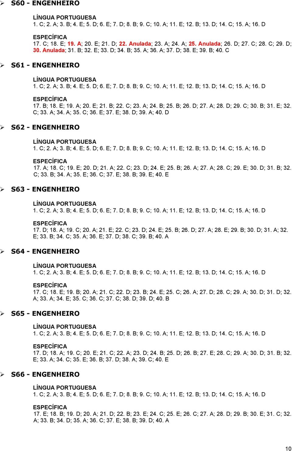 D S62 - ENGENHEIRO 17. A; 18. C; 19. E; 20. D; 21. A; 22. C; 23. D; 24. E; 25. B; 26. A; 27. A; 28. C; 29. E; 30. D; 31. B; 32. C; 33. B; 34. A; 35. E; 36. C; 37. E; 38. B; 39. E; 40.