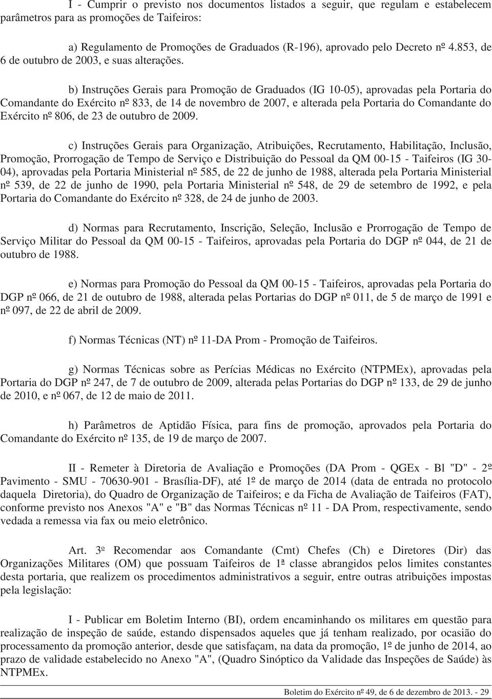 b) Instruções Gerais para Promoção de Graduados (IG 10-05), aprovadas pela Portaria do Comandante do Exército nº 833, de 14 de novembro de 2007, e alterada pela Portaria do Comandante do Exército nº