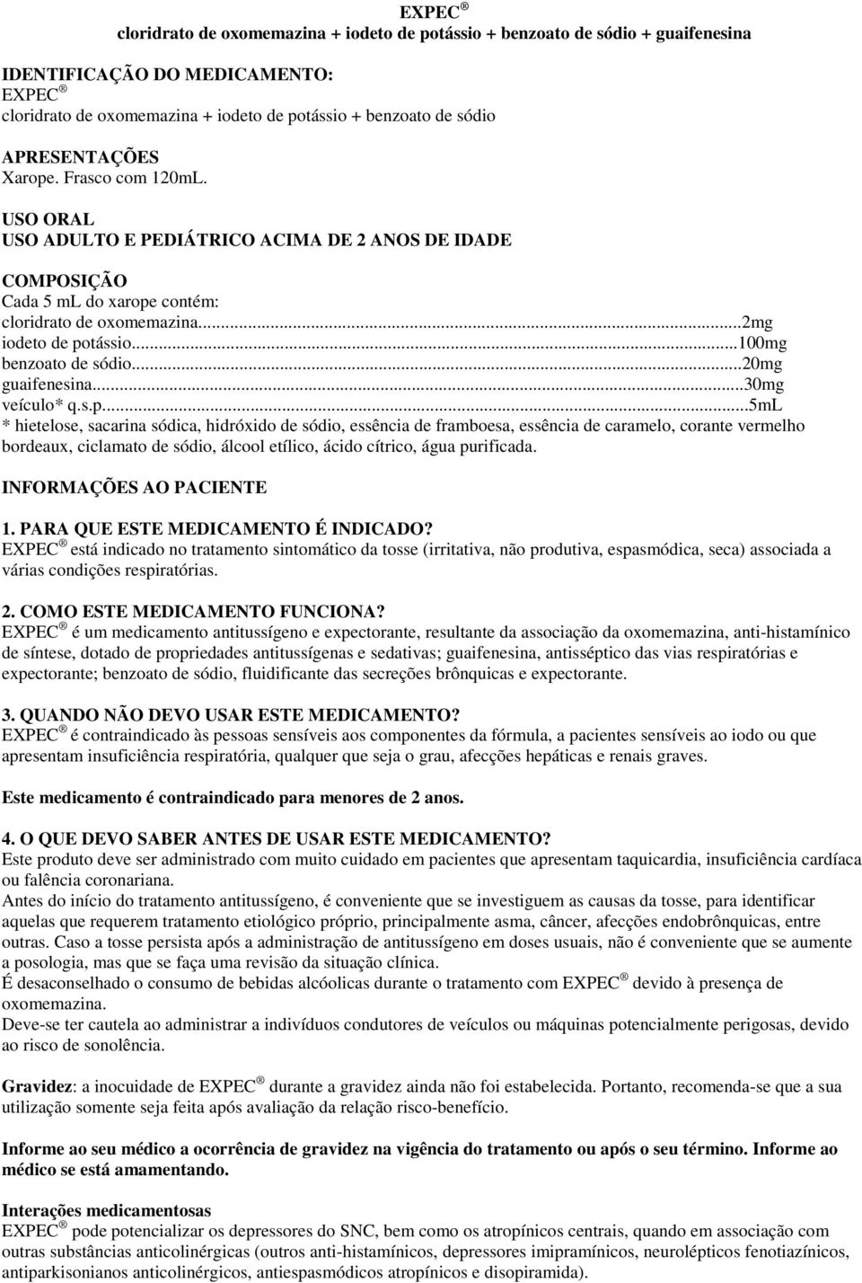 ..100mg benzoato de sódio...20mg guaifenesina...30mg veículo* q.s.p.