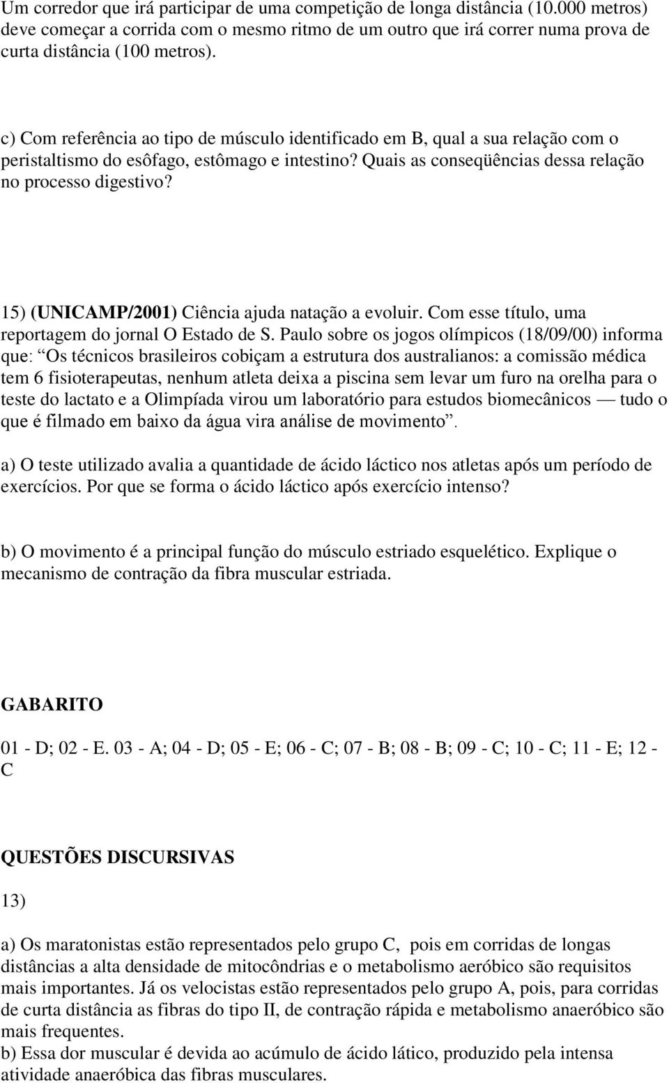 15) (UNICAMP/2001) Ciência ajuda natação a evoluir. Com esse título, uma reportagem do jornal O Estado de S.