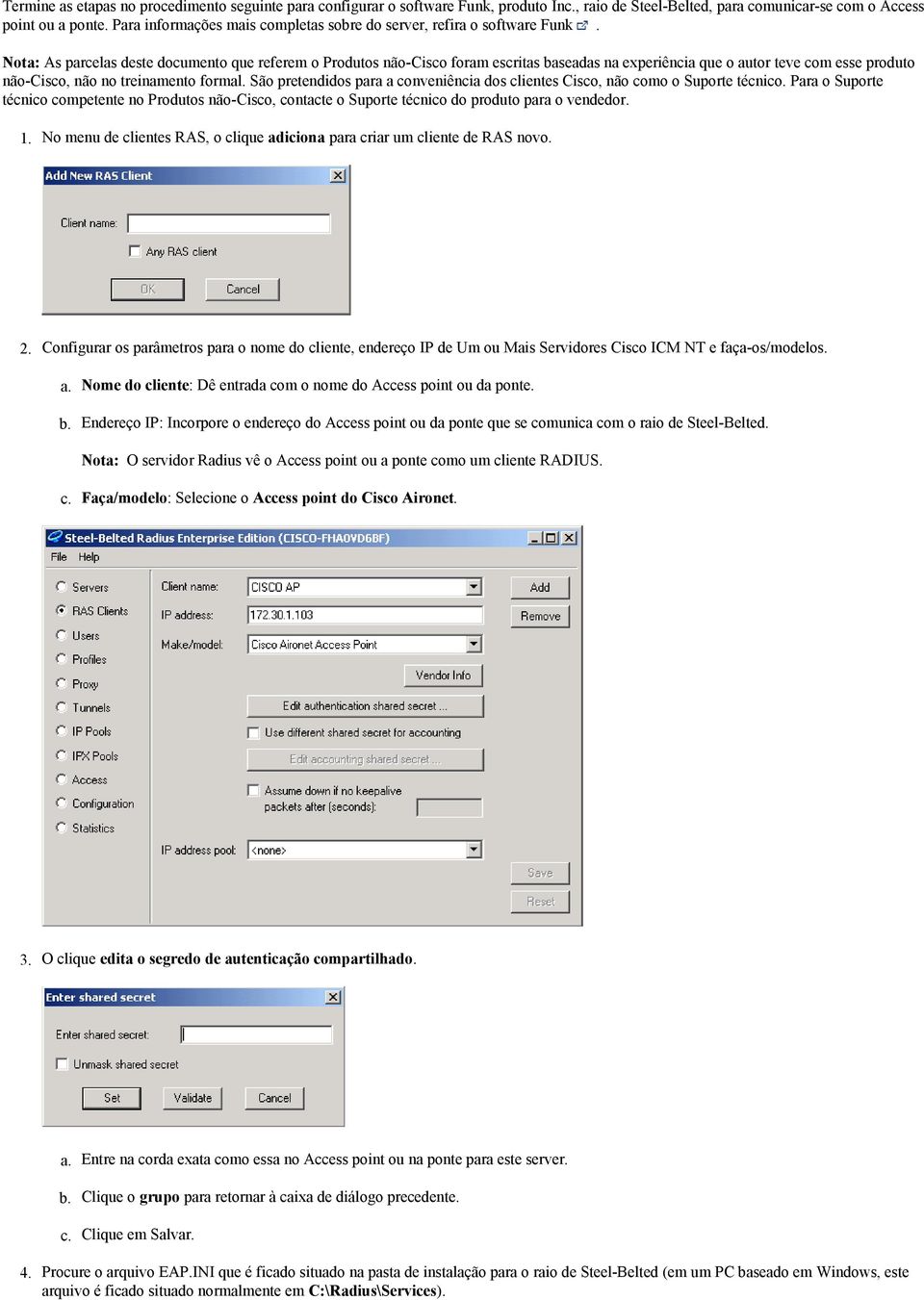 Nota: As parcelas deste documento que referem o Produtos não-cisco foram escritas baseadas na experiência que o autor teve com esse produto não-cisco, não no treinamento formal.